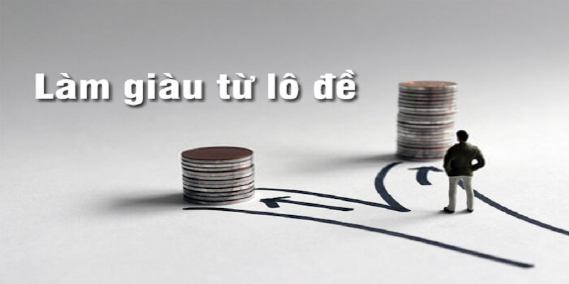 5 cách làm giàu từ lô đề giúp anh em lãi lâu dài, hiệu quả 4 làm giàu từ lô đề